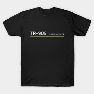 TR 909 Is The Answer The 90's Drum Maschine T-Shirt